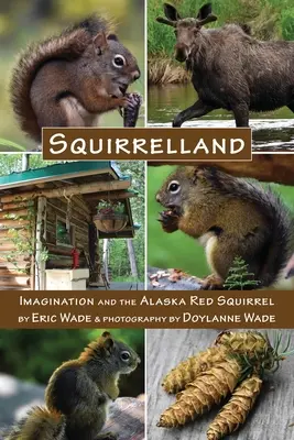 Squirrelland: La imaginación y la ardilla roja de Alaska - Squirrelland: Imagination and the Alaska Red Squirrel