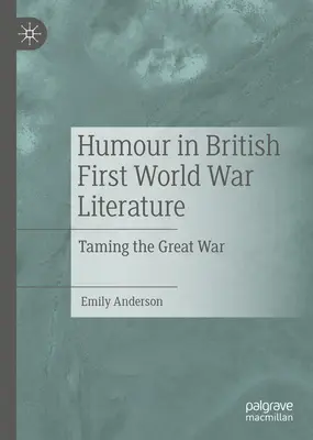 El humor en la literatura británica de la Primera Guerra Mundial: Cómo domar la Gran Guerra - Humour in British First World War Literature: Taming the Great War