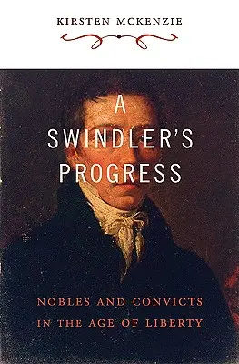 El progreso de un estafador: Nobles y presidiarios en la era de la libertad - A Swindler's Progress: Nobles and Convicts in the Age of Liberty