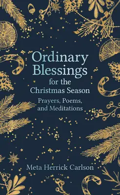 Bendiciones ordinarias para la Navidad: Oraciones, poemas y meditaciones - Ordinary Blessings for the Christmas Season: Prayers, Poems, and Meditations