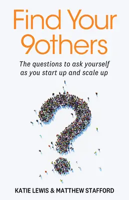 Encuentra a tus 9 hermanas: Las preguntas que hay que hacerse cuando se empieza y se crece - Find Your 9others: The Questions to Ask Yourself as You Start Up and Scale Up