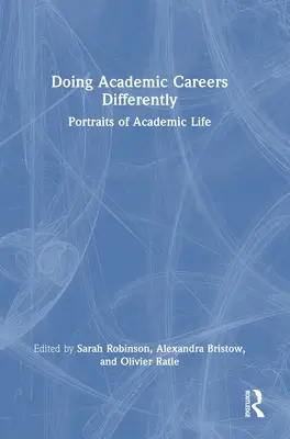 Hacer carrera académica de forma diferente: Retratos de la vida académica - Doing Academic Careers Differently: Portraits of Academic Life