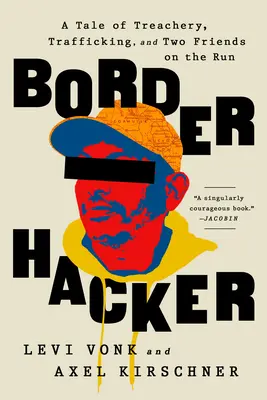 Hacker fronterizo: Una historia de traición, tráfico y dos amigos a la fuga - Border Hacker: A Tale of Treachery, Trafficking, and Two Friends on the Run