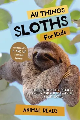 Todo sobre los perezosos para niños: Con muchos datos, fotos y diversión para aprender todo sobre los perezosos. - All Things Sloths For Kids: Filled With Plenty of Facts, Photos, and Fun to Learn all About Sloths