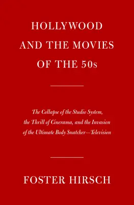 Hollywood y el cine de los cincuenta: El colapso del sistema de estudios, la emoción del Cinerama y la invasión del último ladrón de cuerpos: Te - Hollywood and the Movies of the Fifties: The Collapse of the Studio System, the Thrill of Cinerama, and the Invasion of the Ultimate Body Snatcher--Te