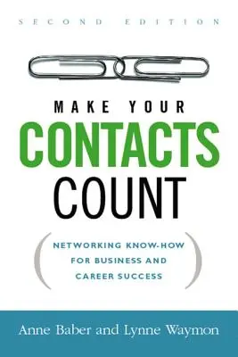 Haga que sus contactos cuenten: Cómo establecer contactos para tener éxito en los negocios y la carrera profesional - Make Your Contacts Count: Networking Know-How for Business and Career Success