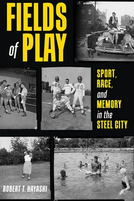 Campos de juego: deporte, raza y memoria en la ciudad del acero - Fields of Play: Sport, Race, and Memory in the Steel City
