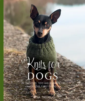 Tejidos para perros: jerséis, juguetes y mantas para tu amigo peludo - Knits for Dogs: Sweaters, Toys and Blankets for Your Furry Friend