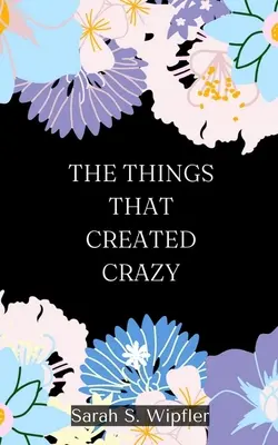 Las cosas que crearon la locura - The Things That Created Crazy