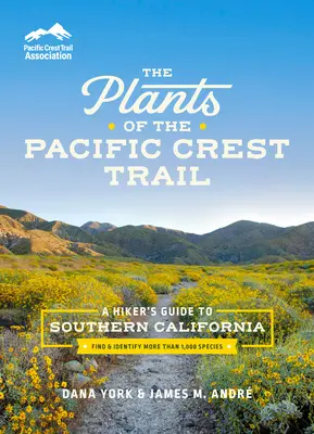 Las plantas de la ruta Pacific Crest Trail: Guía del excursionista por el sur de California - The Plants of the Pacific Crest Trail: A Hiker's Guide to Southern California