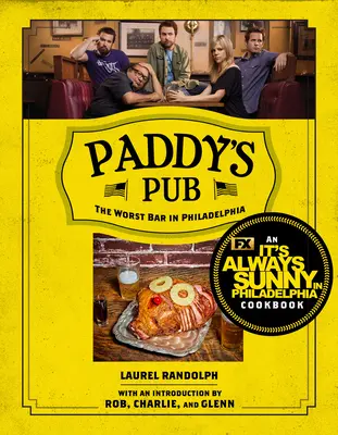 Paddy's Pub: El peor bar de Filadelfia: Un libro de cocina de It's Always Sunny in Philadelphia - Paddy's Pub: The Worst Bar in Philadelphia: An It's Always Sunny in Philadelphia Cookbook