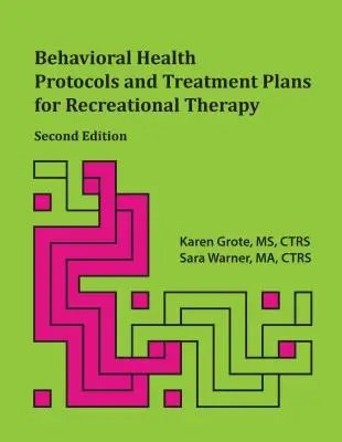 Protocolos de salud conductual y planes de tratamiento para terapia recreativa, 2ª edición - Behavioral Health Protocols and Treatment Plans for Recreational Therapy, 2nd Edition