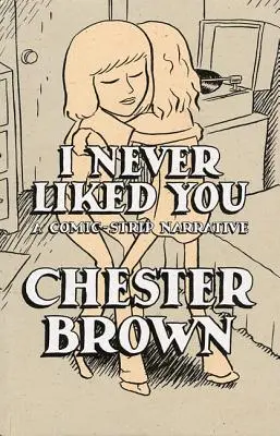 Nunca me gustaste: Una historieta narrativa - I Never Liked You: A Comic-Strip Narrrative