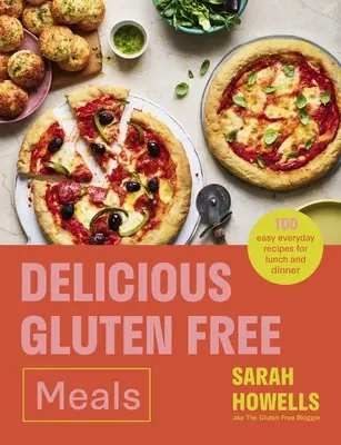 Deliciosas comidas sin gluten: 100 recetas cotidianas fáciles para comer y cenar - Delicious Gluten Free Meals: 100 Easy Everyday Recipes for Lunch and Dinner