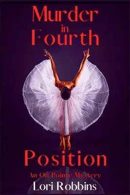 Asesinato en cuarta posición: Un misterio en la punta - Murder in Fourth Position: An On Pointe Mystery