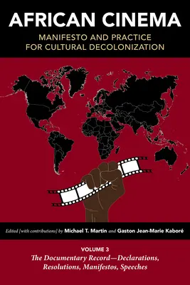 Cine africano: Manifiesto y práctica para la descolonización cultural: Volumen 3: The Documentary Record--Declarations, Resolutions, Manifestos, Speeches - African Cinema: Manifesto and Practice for Cultural Decolonization: Volume 3: The Documentary Record--Declarations, Resolutions, Manifestos, Speeches