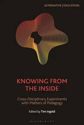 Conocer desde dentro: Experimentos interdisciplinarios sobre cuestiones pedagógicas - Knowing from the Inside: Cross-Disciplinary Experiments with Matters of Pedagogy