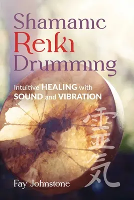 Shamanic Reiki Drumming: Sanación intuitiva con sonido y vibración - Shamanic Reiki Drumming: Intuitive Healing with Sound and Vibration