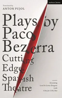 Obras de Paco Bezerra: Teatro español de vanguardia: Grooming; Lord Ye Loves Dragons; Lul; Muero por no morir - Plays by Paco Bezerra: Cutting-Edge Spanish Theatre: Grooming; Lord Ye Loves Dragons; Lul; I Die for I Die Not