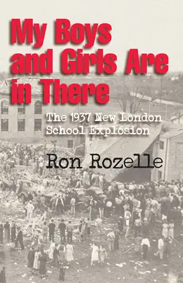 My Boys and Girls Are in There: La explosión escolar de 1937 en New London - My Boys and Girls Are in There: The 1937 New London School Explosion