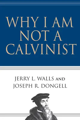 Por qué no soy calvinista - Why I Am Not a Calvinist