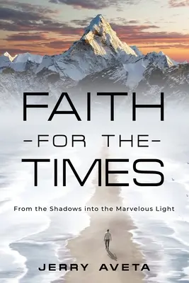 Fe para los tiempos que corren: De las sombras a la luz maravillosa - Faith for the Times: From the Shadows into the Marvelous Light