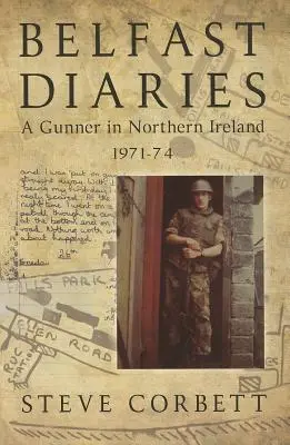 Diarios de Belfast - Un artillero en Irlanda del Norte 1971-74 - Belfast Diaries - A Gunner in Northern Ireland 1971-74