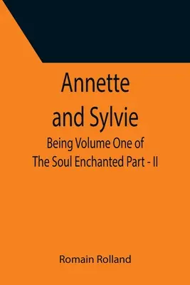 Annette y Sylvie: Volumen I de El Alma Encantada Parte II - Annette and Sylvie: Being Volume One of The Soul Enchanted Part - II