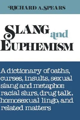 Jerga y eufemismo: Un diccionario de juramentos, maldiciones, insultos, jerga y metáforas sexuales, insultos raciales, lenguaje sobre drogas, jerga homosexual y rela - Slang and Euphemism: A Dictionary of Oaths, Curses, Insults, Sexual Slang and Metaphor, Racial Slurs, Drug Talk, Homosexual Lingo, and Rela