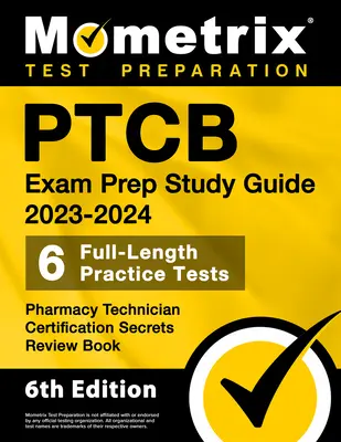 Ptcb Exam Prep Study Guide 2023-2024 - 6 Full Length Practice Tests, Pharmacy Technician Certification Secrets Review Book: [6ª Edición] - Ptcb Exam Prep Study Guide 2023-2024 - 6 Full Length Practice Tests, Pharmacy Technician Certification Secrets Review Book: [6th Edition]