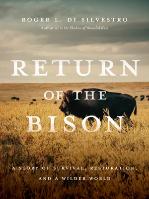 El regreso del bisonte: Una historia de supervivencia, restauración y un mundo más salvaje - Return of the Bison: A Story of Survival, Restoration, and a Wilder World