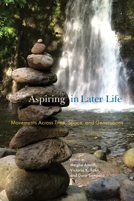 Aspirar a la madurez: Movimientos a través del tiempo, el espacio y las generaciones - Aspiring in Later Life: Movements Across Time, Space, and Generations