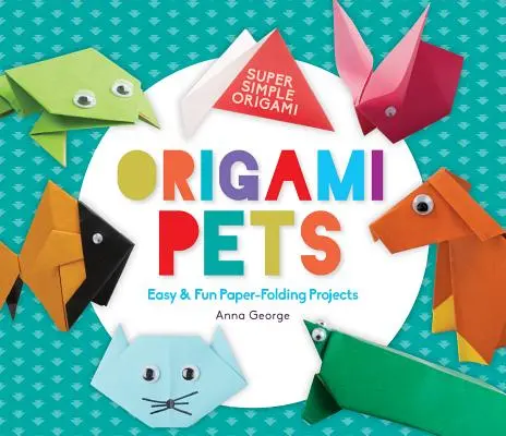 Mascotas de origami: proyectos de plegado fáciles y divertidos - Origami Pets: Easy & Fun Paper-Folding Projects