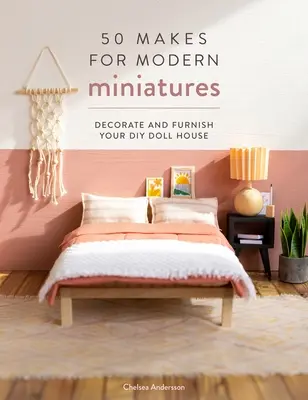 50 manualidades para miniaturas modernas: Decora y amuebla tu casa de muñecas DIY - 50 Makes for Modern Miniatures: Decorate and Furnish Your DIY Doll House