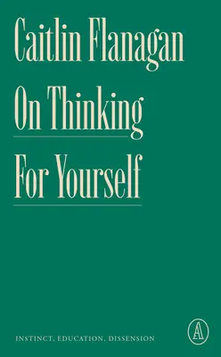 Sobre pensar por uno mismo: Instinto, educación, disensión - On Thinking for Yourself: Instinct, Education, Dissension