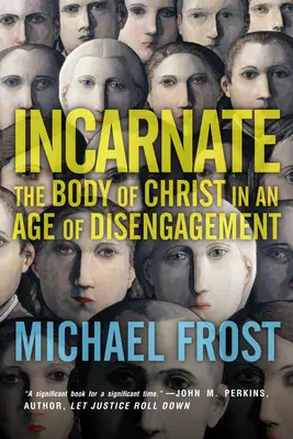 Encarnados: El cuerpo de Cristo en la era de la desvinculación - Incarnate: The Body of Christ in an Age of Disengagement