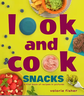 Look and Cook Snacks: Un primer libro de recetas en imágenes - Look and Cook Snacks: A First Book of Recipes in Pictures