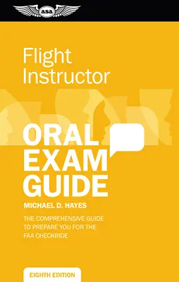 Guía para el examen oral de instructor de vuelo: Preparación completa para el examen de la FAA - Flight Instructor Oral Exam Guide: Comprehensive Preparation for the FAA Checkride