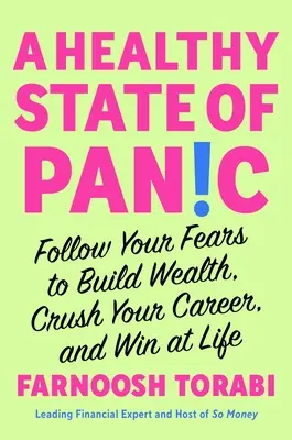 Un sano estado de pánico: Sigue tus miedos para crear riqueza, aplastar tu carrera y ganar en la vida - A Healthy State of Panic: Follow Your Fears to Build Wealth, Crush Your Career, and Win at Life