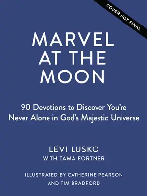 Maravíllate ante la Luna: 90 devociones: Nunca estás solo en el majestuoso universo de Dios - Marvel at the Moon: 90 Devotions: You're Never Alone in God's Majestic Universe