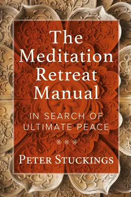 El manual del retiro de meditación: En busca de la paz definitiva - The Meditation Retreat Manual: In Search of Ultimate Peace