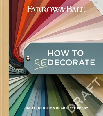 Farrow & Ball Cómo Redecorar: Transforme su hogar con pintura y papel - Farrow & Ball How to Redecorate: Transform Your Home with Paint & Paper