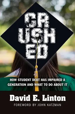 Aplastados: Cómo la deuda estudiantil ha perjudicado a una generación y qué hacer al respecto - Crushed: How Student Debt Has Impaired a Generation and What to Do about It