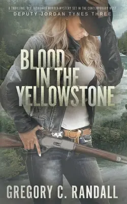 Sangre en Yellowstone: Un thriller del oeste moderno del ayudante del sheriff Jordan Tynes - Blood in the Yellowstone: A Deputy Jordan Tynes Modern Western Thriller