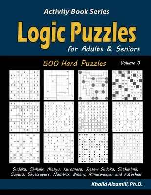 Rompecabezas de lógica para adultos y personas mayores: 500 puzzles difíciles (Sudoku, Shikaka, Masyu, Kuromasu, Jigsaw Sudoku, Slitherlink, Suguru, Rascacielos, Numbrix, Bina) - Logic Puzzles for Adults & Seniors: 500 Hard Puzzles (Sudoku, Shikaka, Masyu, Kuromasu, Jigsaw Sudoku, Slitherlink, Suguru, Skyscrapers, Numbrix, Bina