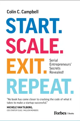 Inicio. Escala. Salir. Repite: ¡Secretos revelados de emprendedores en serie! - Start. Scale. Exit. Repeat.: Serial Entrepreneurs' Secrets Revealed!