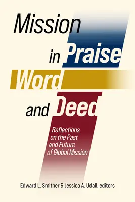 Misión de alabanza, palabra y obra: Reflexiones sobre el pasado y el futuro de la misión mundial - Mission in Praise, Word, and Deed: Reflections on the Past and Future of Global Mission