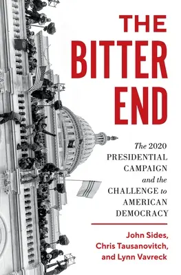 El amargo final: La campaña presidencial de 2020 y el desafío a la democracia estadounidense - The Bitter End: The 2020 Presidential Campaign and the Challenge to American Democracy