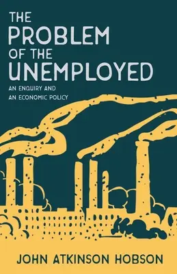 El problema de los parados - Investigación y política económica - The Problem of the Unemployed - An Enquiry and an Economic Policy