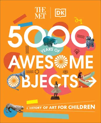 The Met 5000 Years of Awesome Objects: Una historia del arte para niños - The Met 5000 Years of Awesome Objects: A History of Art for Children